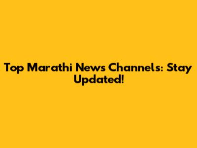 Top Marathi News Channels: Stay Updated!