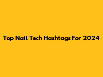 Top Nail Tech Hashtags For 2024