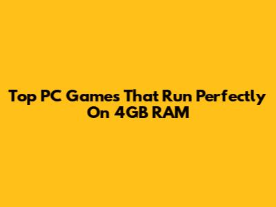 Top PC Games That Run Perfectly On 4GB RAM