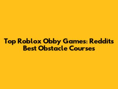 Top Roblox Obby Games: Reddit's Best Obstacle Courses
