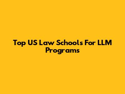 Top US Law Schools For LLM Programs
