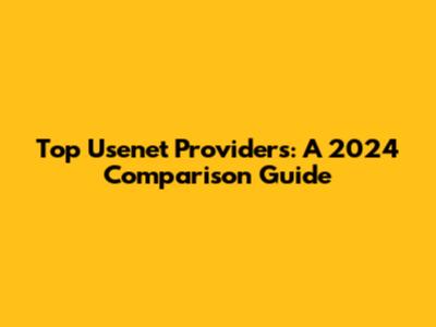 Top Usenet Providers: A 2024 Comparison Guide
