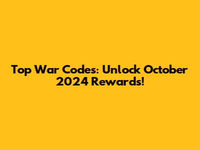 Top War Codes: Unlock October 2024 Rewards!