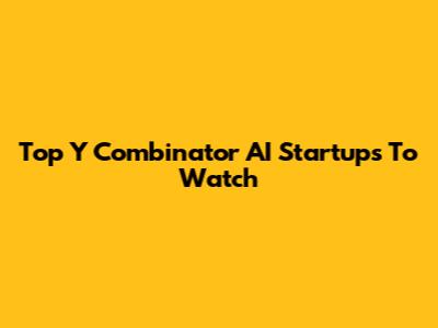 Top Y Combinator AI Startups To Watch