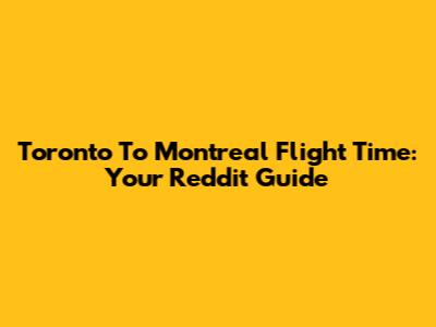 Toronto To Montreal Flight Time: Your Reddit Guide