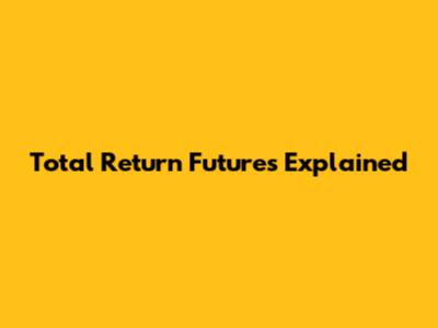 Total Return Futures Explained