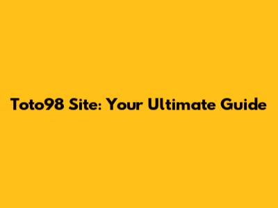Toto98 Site: Your Ultimate Guide