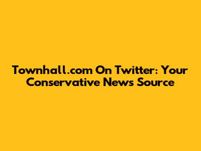 Townhall.com On Twitter: Your Conservative News Source