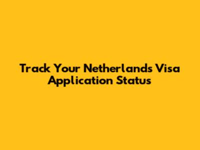 Track Your Netherlands Visa Application Status