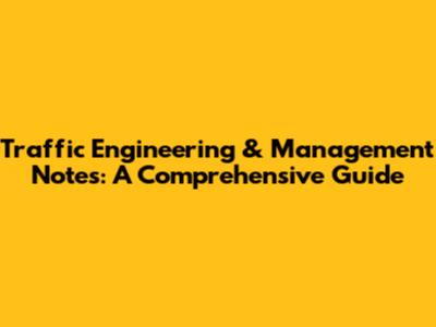 Traffic Engineering & Management Notes: A Comprehensive Guide