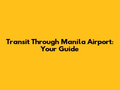 Transit Through Manila Airport: Your Guide