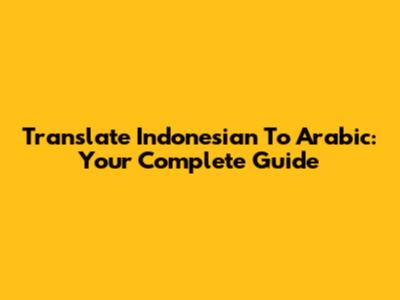 Translate Indonesian To Arabic: Your Complete Guide
