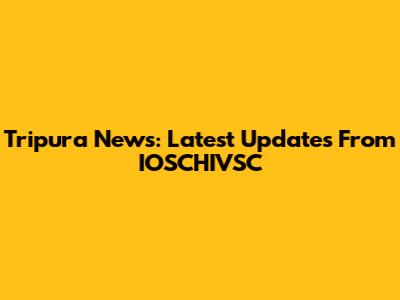 Tripura News: Latest Updates From IOSCHIVSC