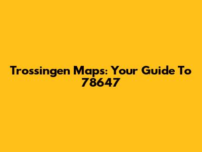 Trossingen Maps: Your Guide To 78647