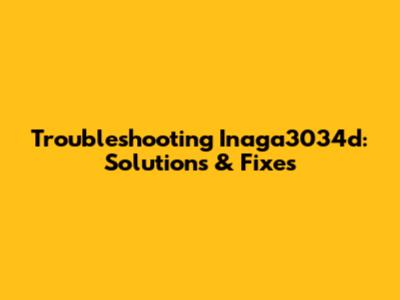 Troubleshooting Inaga3034d: Solutions & Fixes