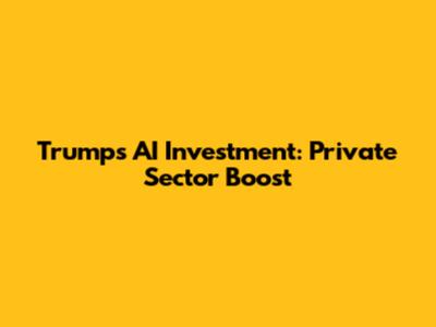 Trump's AI Investment: Private Sector Boost