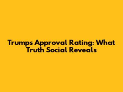 Trump's Approval Rating: What Truth Social Reveals