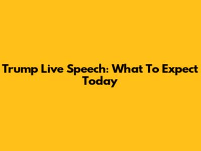 Trump Live Speech: What To Expect Today
