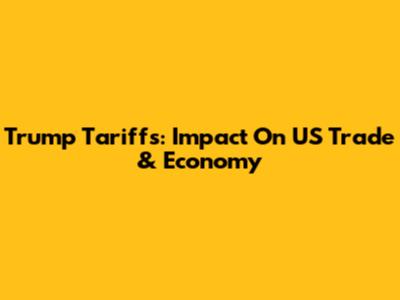 Trump Tariffs: Impact On US Trade & Economy