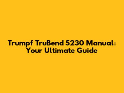 Trumpf TruBend 5230 Manual: Your Ultimate Guide