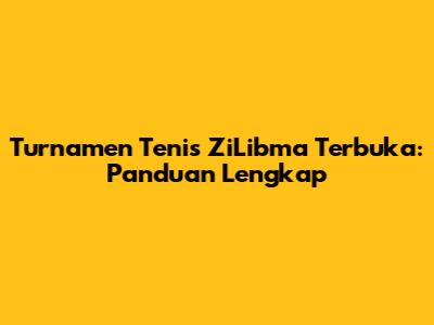 Turnamen Tenis ZiLibma Terbuka: Panduan Lengkap