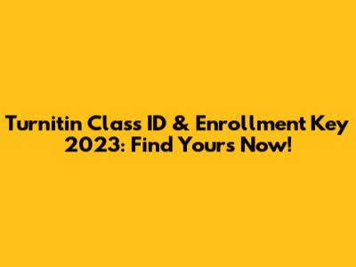 Turnitin Class ID & Enrollment Key 2023: Find Yours Now!