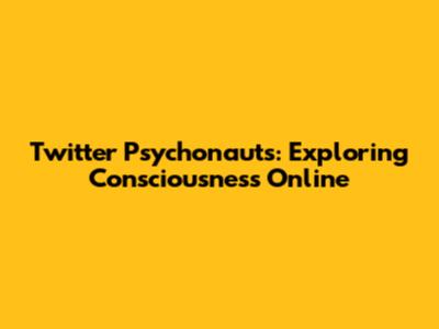 Twitter Psychonauts: Exploring Consciousness Online
