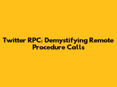 Twitter RPC: Demystifying Remote Procedure Calls