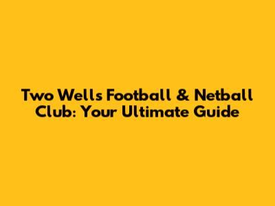 Two Wells Football & Netball Club: Your Ultimate Guide