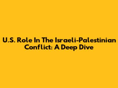 U.S. Role In The Israeli-Palestinian Conflict: A Deep Dive