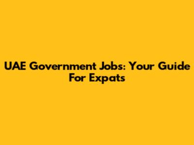 UAE Government Jobs: Your Guide For Expats
