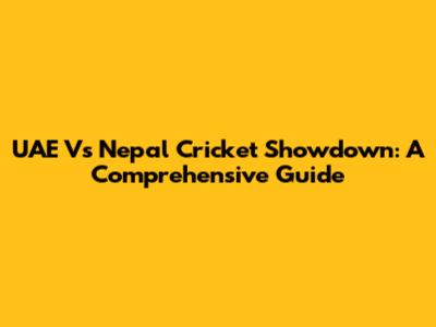 UAE Vs Nepal Cricket Showdown: A Comprehensive Guide