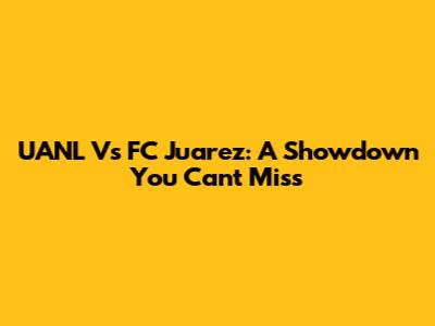 UANL Vs FC Juarez: A Showdown You Can't Miss