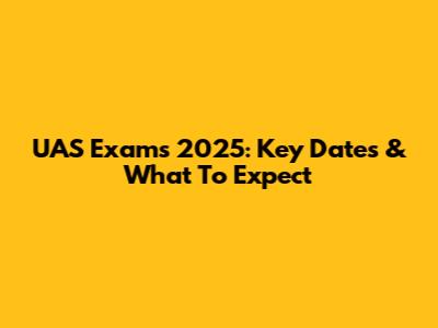 UAS Exams 2025: Key Dates & What To Expect