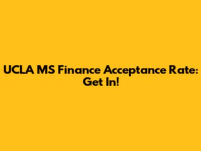 UCLA MS Finance Acceptance Rate: Get In!