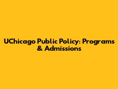 UChicago Public Policy: Programs & Admissions