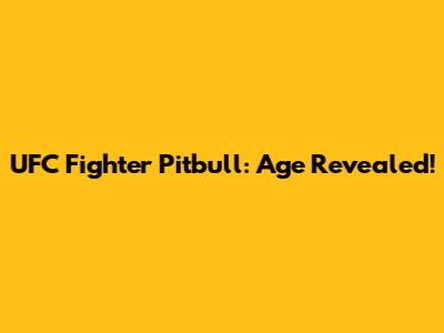 UFC Fighter Pitbull: Age Revealed!