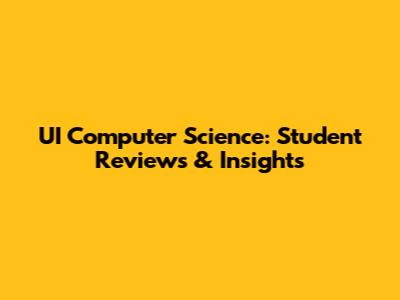 UI Computer Science: Student Reviews & Insights