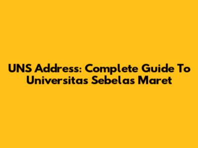 UNS Address: Complete Guide To Universitas Sebelas Maret