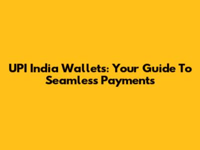 UPI India Wallets: Your Guide To Seamless Payments