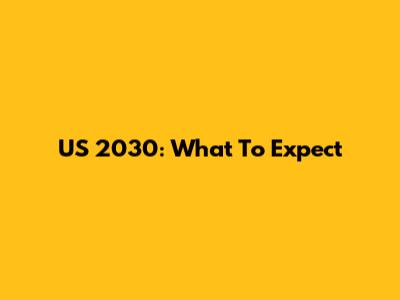 US 2030: What To Expect