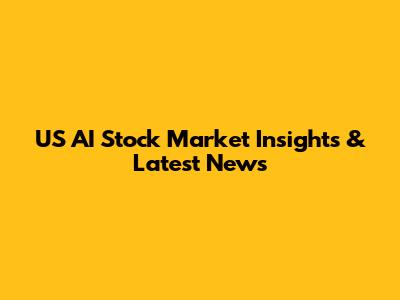 US AI Stock Market Insights & Latest News