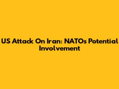 US Attack On Iran: NATO's Potential Involvement