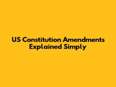 US Constitution Amendments Explained Simply