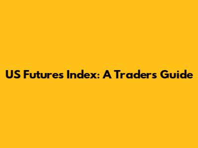 US Futures Index: A Trader's Guide