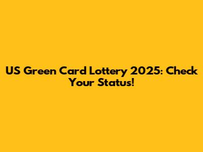 US Green Card Lottery 2025: Check Your Status!