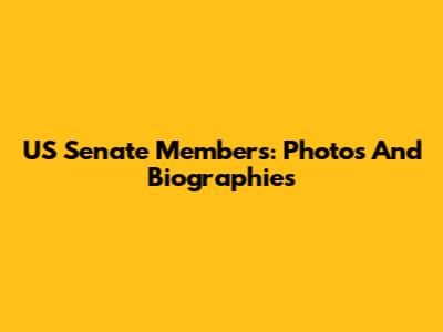 US Senate Members: Photos And Biographies