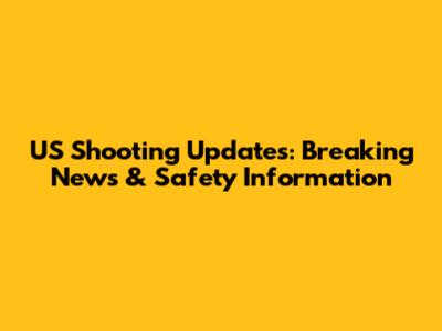 US Shooting Updates: Breaking News & Safety Information