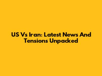 US Vs Iran: Latest News And Tensions Unpacked