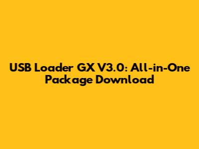USB Loader GX V3.0: All-in-One Package Download